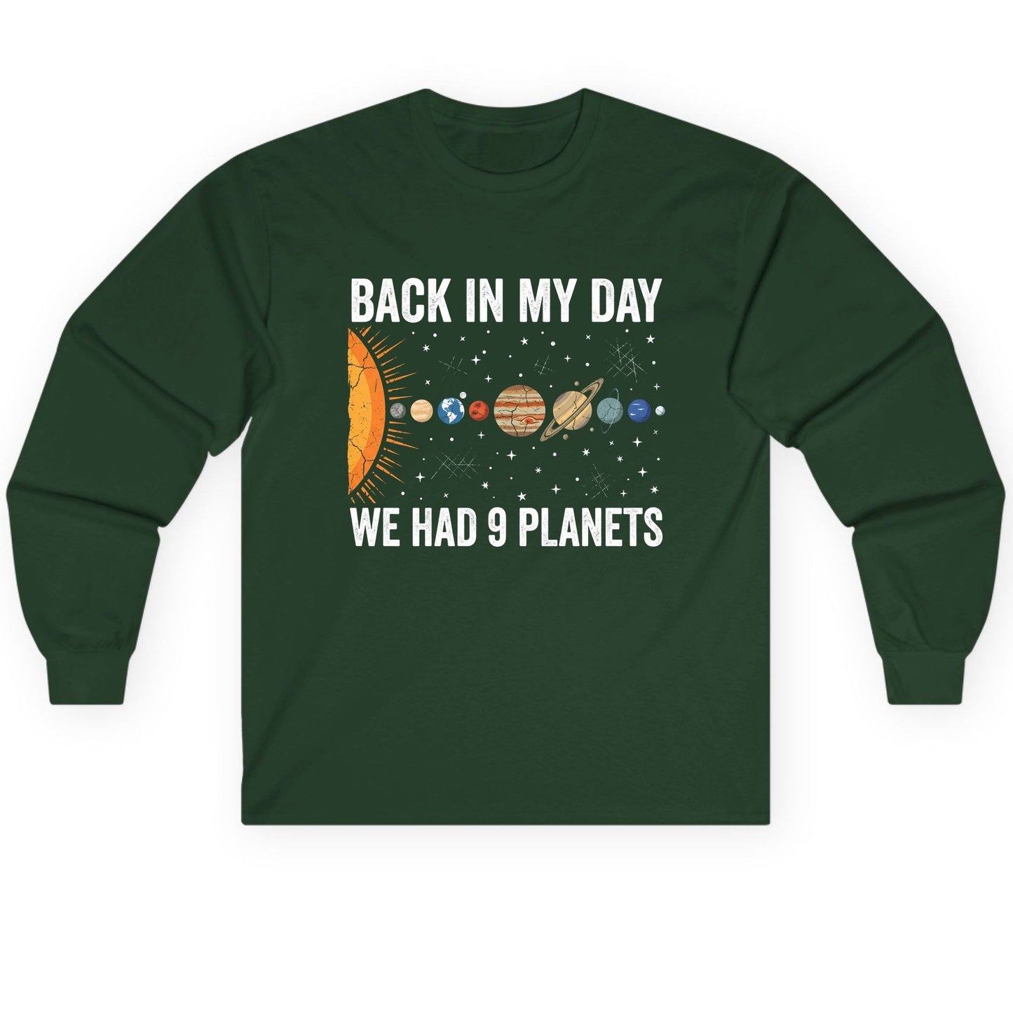 Back in My Day We Had 9 Planets solar system Long Sleeve Tee Forest Green product mockup