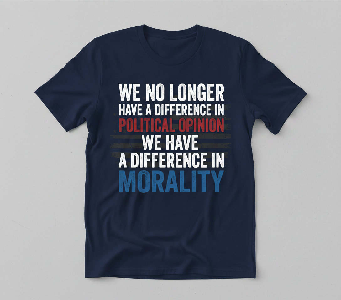 Difference In Morality Not Political Opinion Quote T-Shirt - Navy