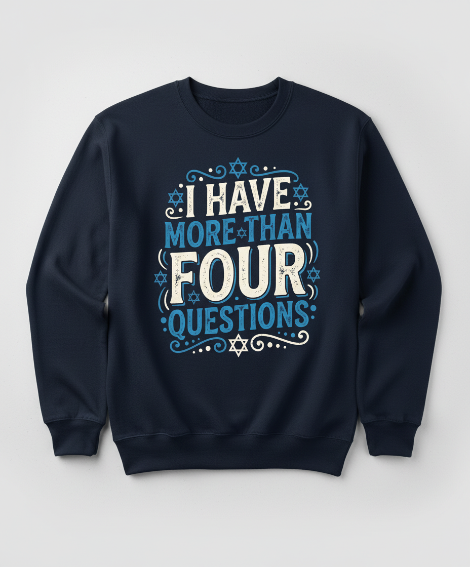I Have More Than Four Questions Passover Seder Design Sweatshirt - Navy