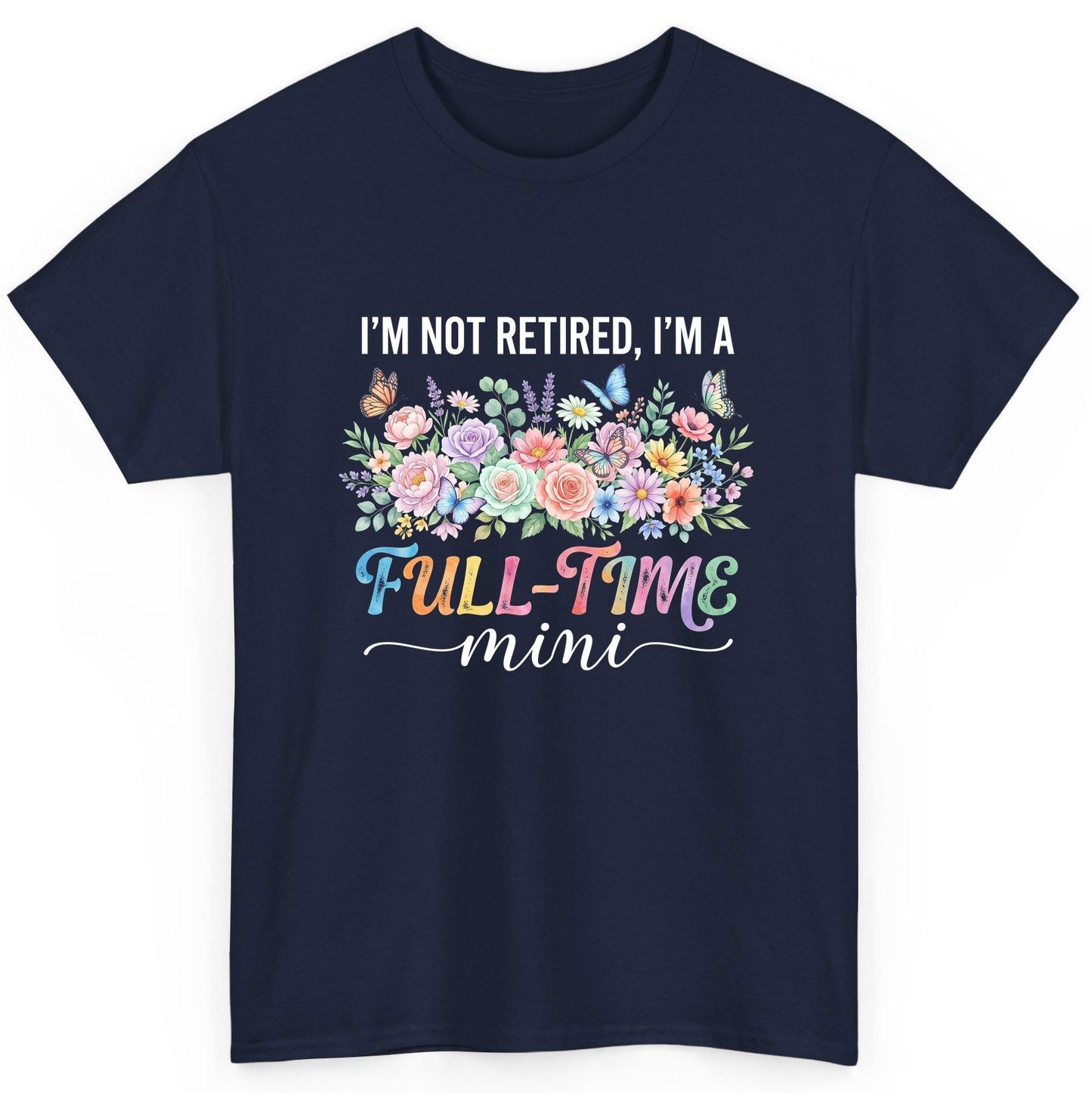 I'M NOT Retired I'M a Full-Time Mini Funny Grandmother T-Shirt - product mockup - Navy