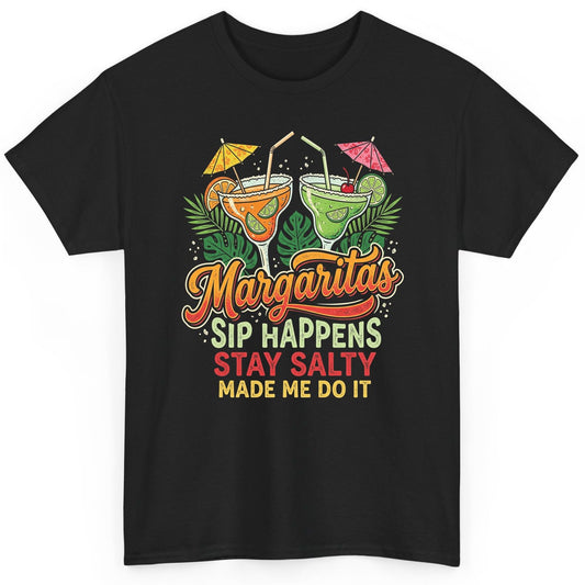 Margaritas Sip Happens Stay Salty Made Me Do It T-Shirt - product mockup - Black