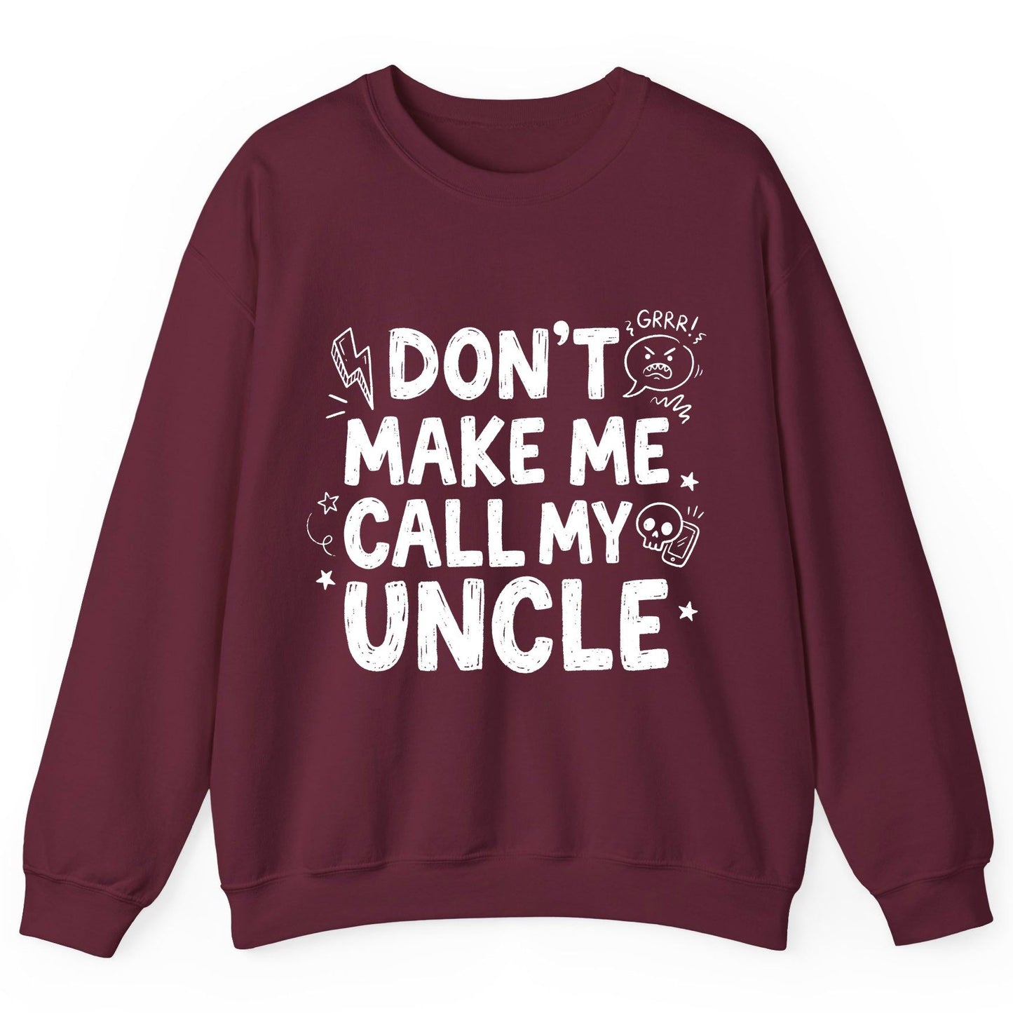 Don't Make Me Call My Uncle family humor Sweatshirt Maroon product mockup