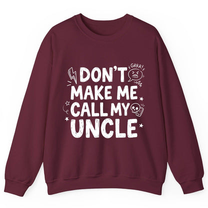 Don't Make Me Call My Uncle family humor Sweatshirt Maroon product mockup