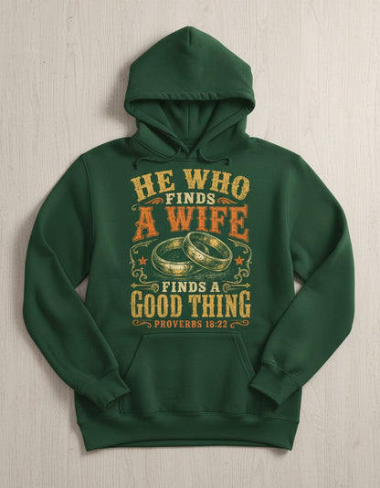 He Who Finds a Wife Finds a Good Thing Proverbs 18 22 Hoodie - product mockup - Forest Green