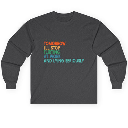 Tomorrow I'll Stop Flirting at Work and Lying Seriously workplace humor Long Sleeve Tee Dark Heather product mockup