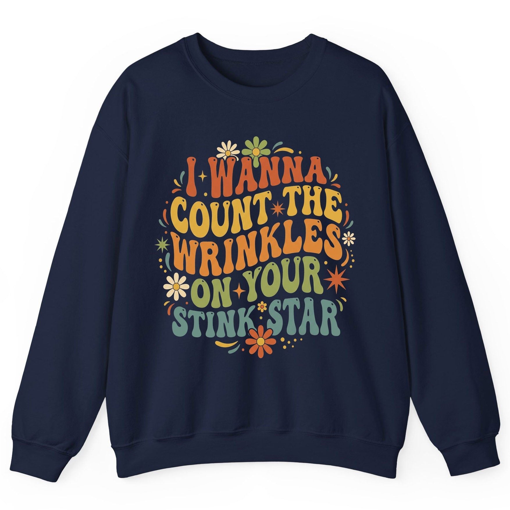 I WANNA COUNT THE Wrinkles ON YOUR STINK STAR Sweatshirt - product mockup - Navy