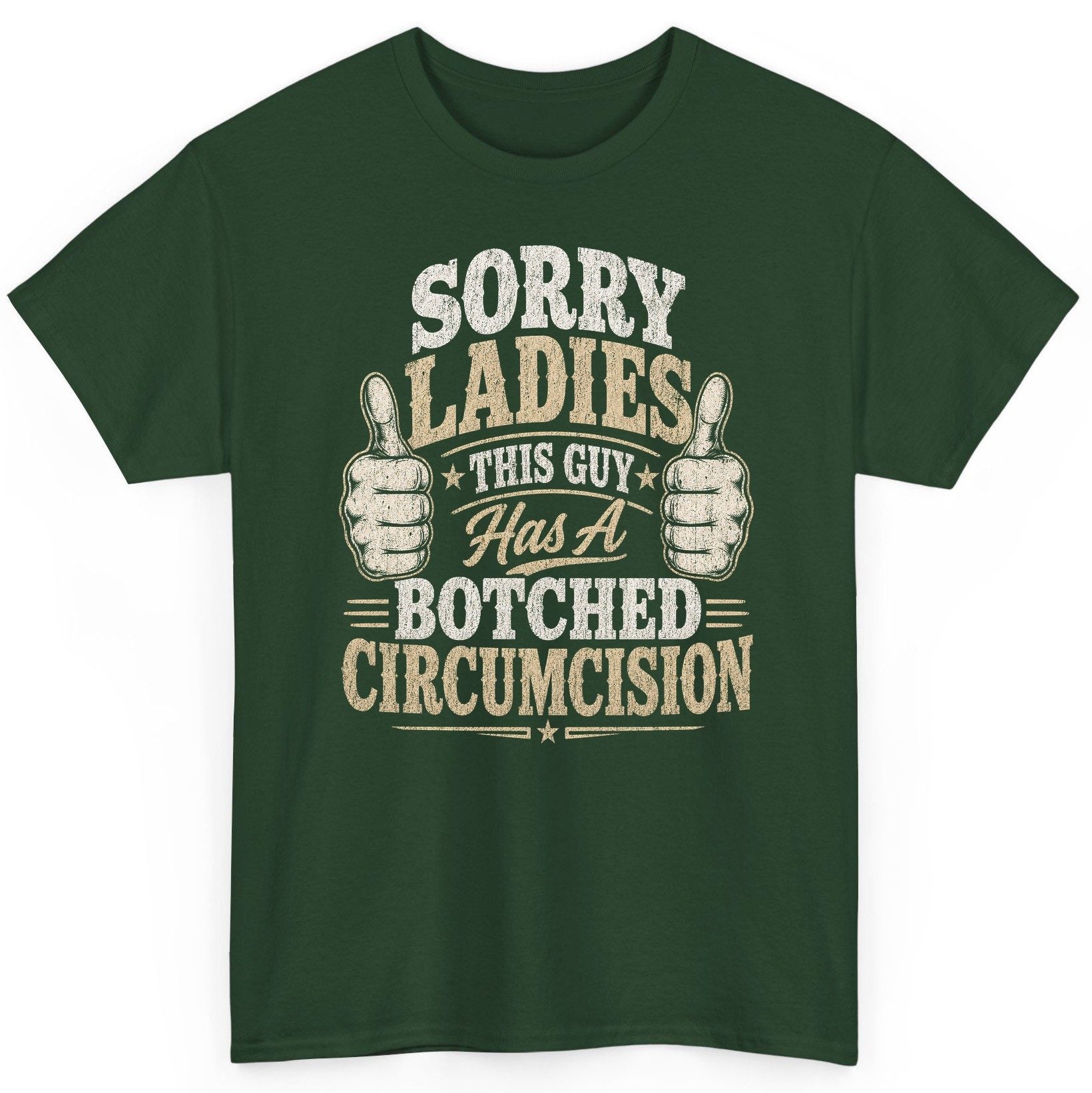 SORRY LADIES THIS GUY Has a Botched Circumcision T-Shirt - product mockup - Forest Green