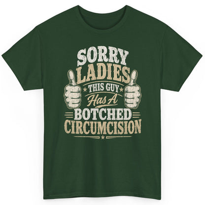 SORRY LADIES THIS GUY Has a Botched Circumcision T-Shirt - product mockup - Forest Green