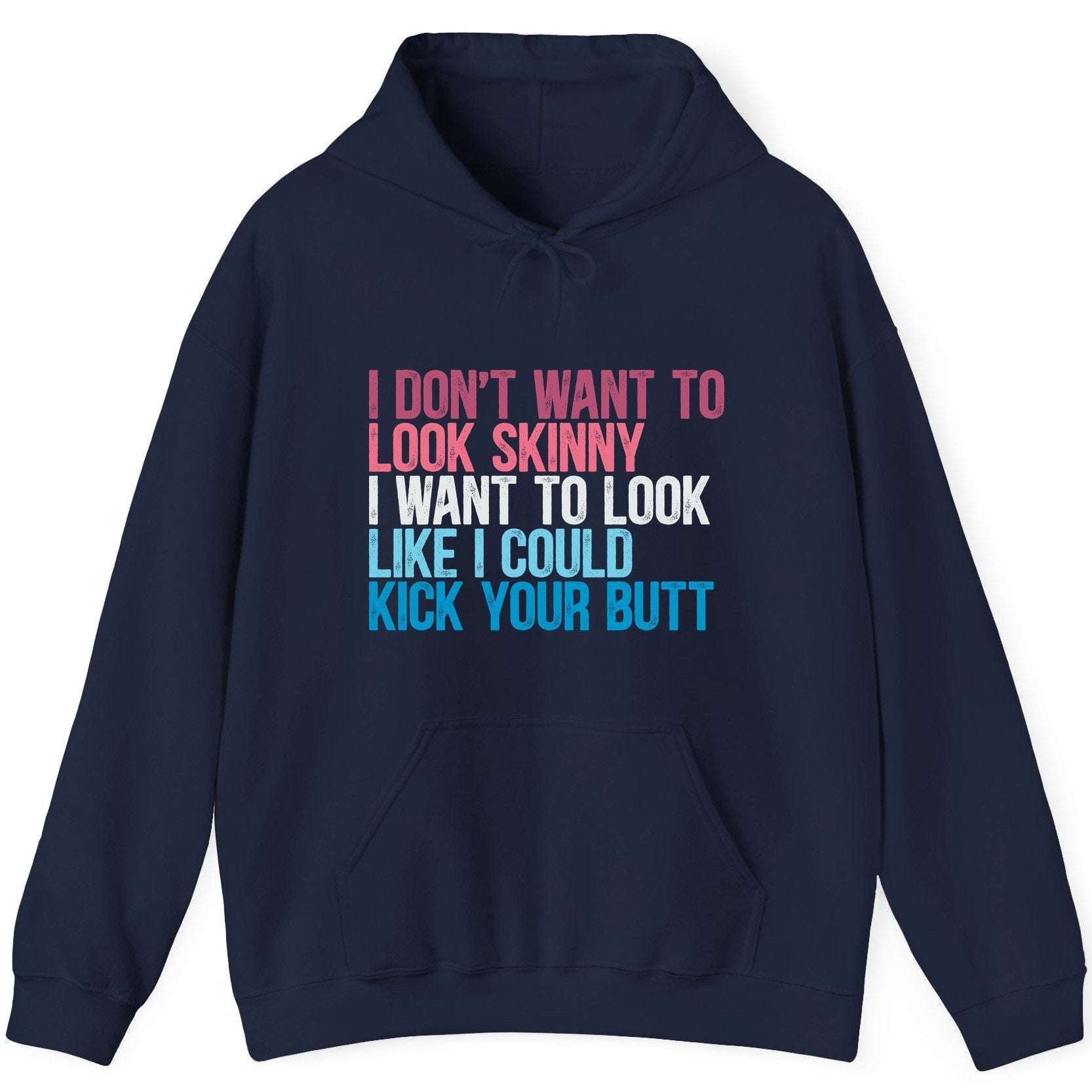 I Don't Want to Look Skinny I Want to Look Like I Could Kick Your Butt fitness and empowerment Hoodie Navy product mockup