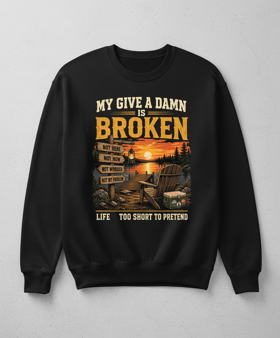 My Give a Damn is Broken Funny Lake Life T-Shirt Sweatshirt - Black