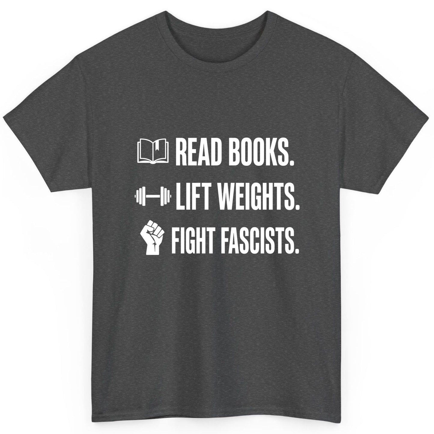 Read Books Lift Weights Fight Fascists Activism T-Shirt - product mockup - Dark Heather