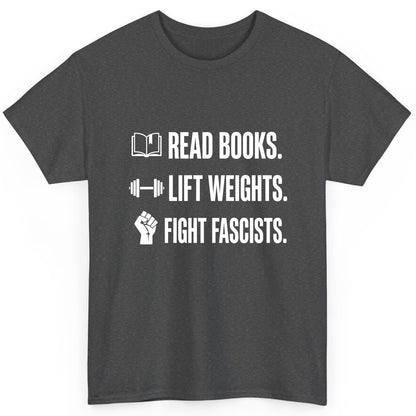 Read Books Lift Weights Fight Fascists Activism T-Shirt - product mockup - Dark Heather
