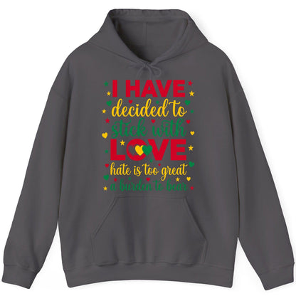 I Have Decided to Stick with Love Hate Is Too Great a Burden to Bear black history month Hoodie Charcoal product mockup