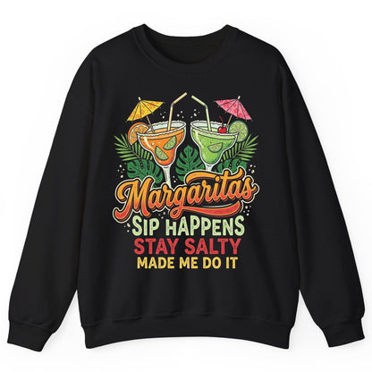 Margaritas Sip Happens Stay Salty Made Me Do It Sweatshirt - product mockup - Black