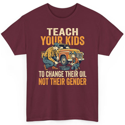Teach Your Kids to Change Their Oil Not Their Gender father and son car repair T-Shirt Maroon product mockup