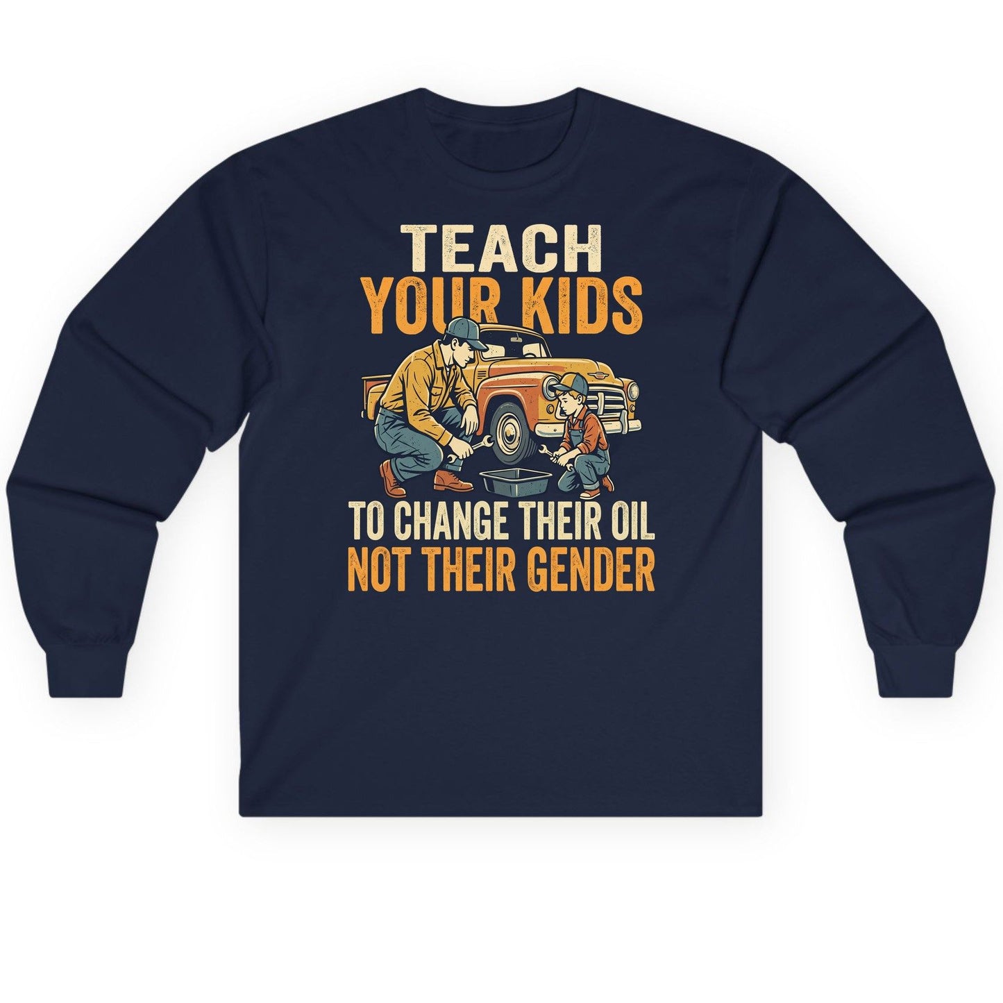 Teach Your Kids to Change Their Oil Not Their Gender father and son car repair Long Sleeve Tee Navy product mockup