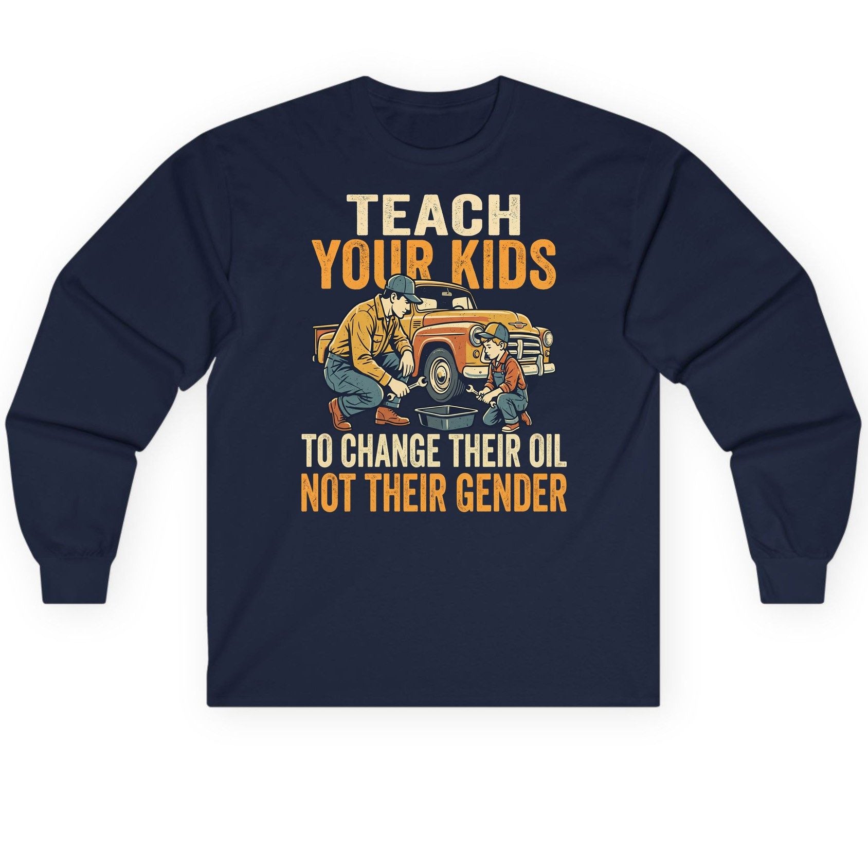 Teach Your Kids to Change Their Oil Not Their Gender father and son car repair Long Sleeve Tee Navy product mockup