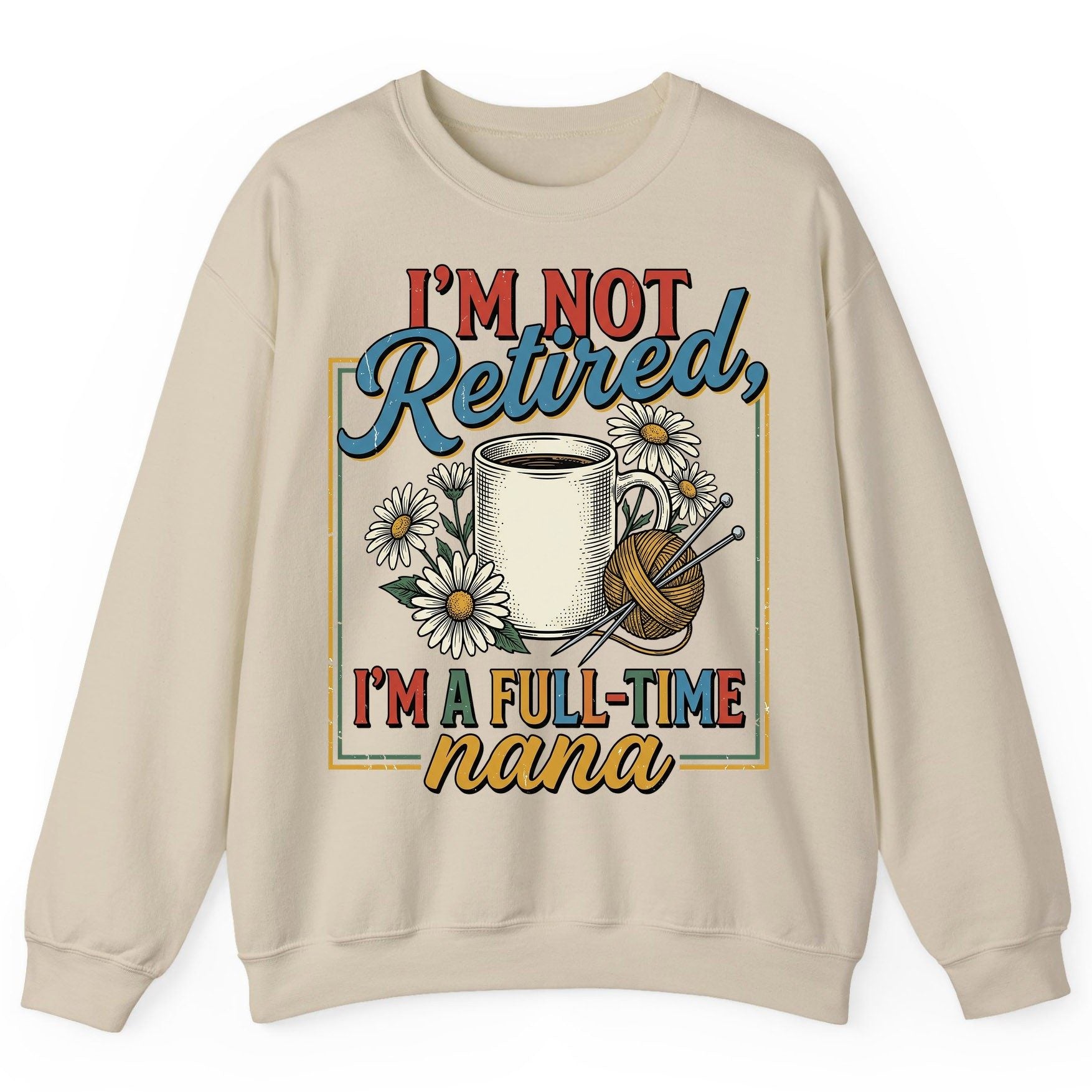 I'M NOT Retired I'M a Full-Time Nana Retro Grandmother Sweatshirt - product mockup - Sand