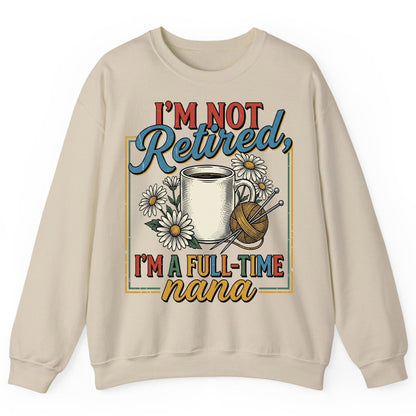 I'M NOT Retired I'M a Full-Time Nana Retro Grandmother Sweatshirt - product mockup - Sand