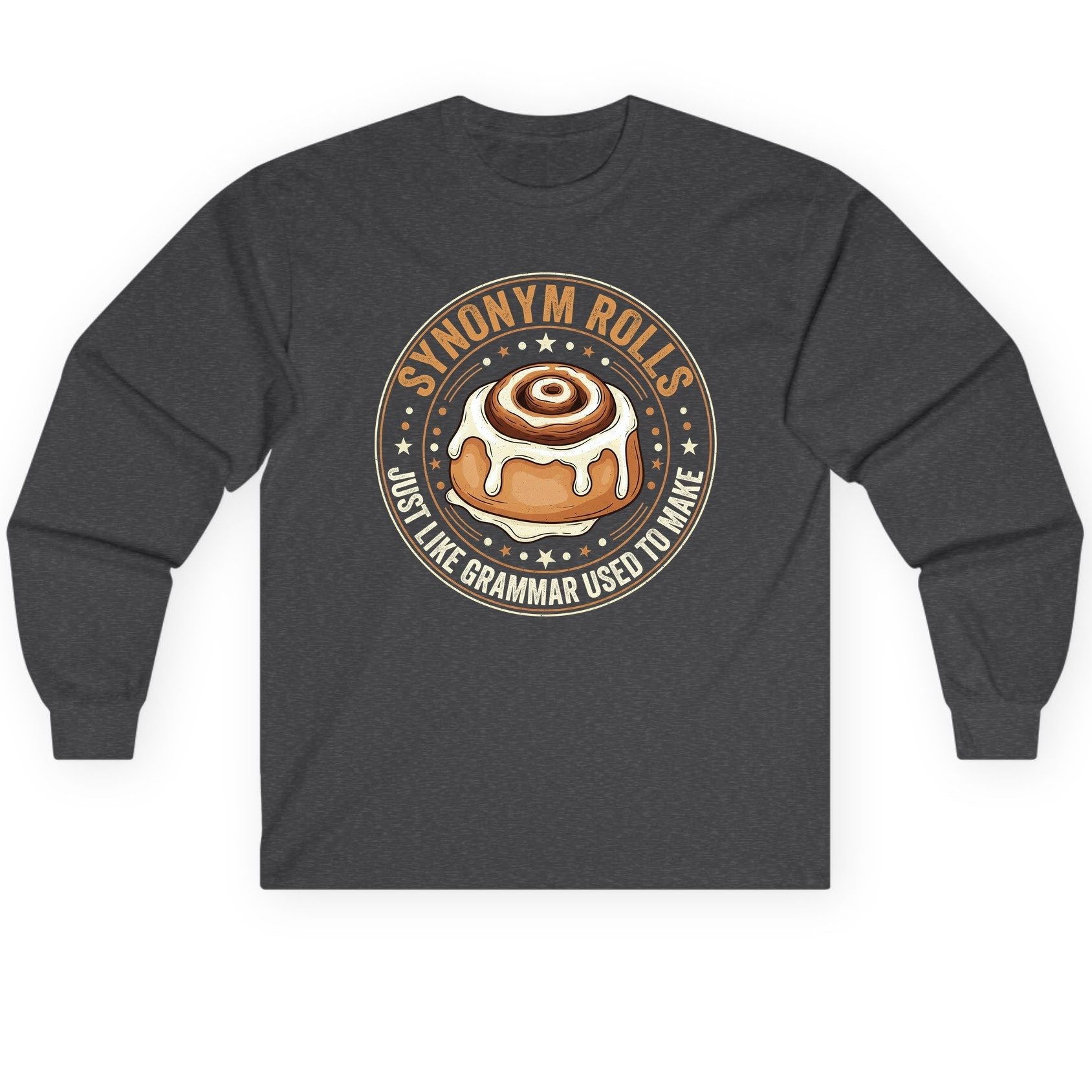 Synonym Rolls Just Like Grammar Used to Make grammar puns Long Sleeve Tee Dark Heather product mockup