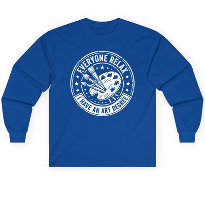 Everyone Relax I Have an Art Degree artists Long Sleeve Tee Royal product mockup