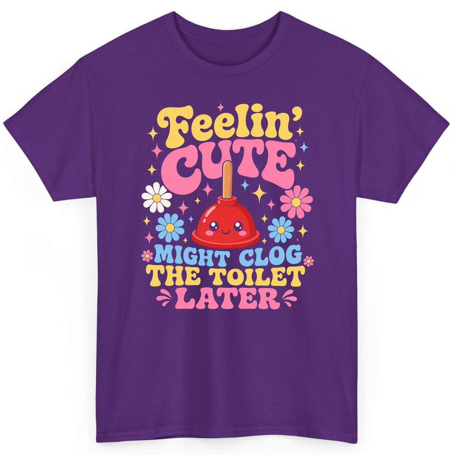 Feelin' Cute Might Clog the Toilet Later Funny Plunger T-Shirt - product mockup - Purple