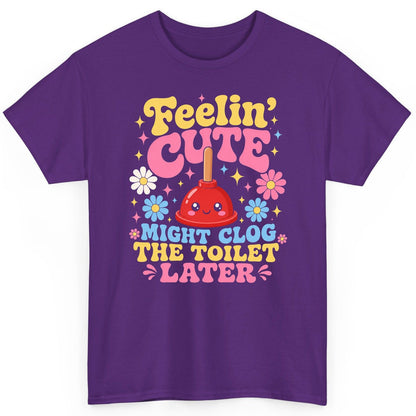 Feelin' Cute Might Clog the Toilet Later Funny Plunger T-Shirt - product mockup - Purple