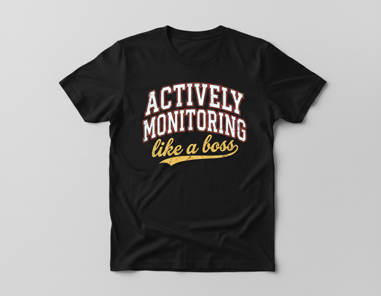Actively Monitoring Like a Boss Funny Quote T-Shirt - Black