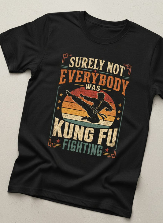 Surely Not Everybody Was Kung Fu Fighting Funny Martial Arts T-Shirt - product mockup - Black