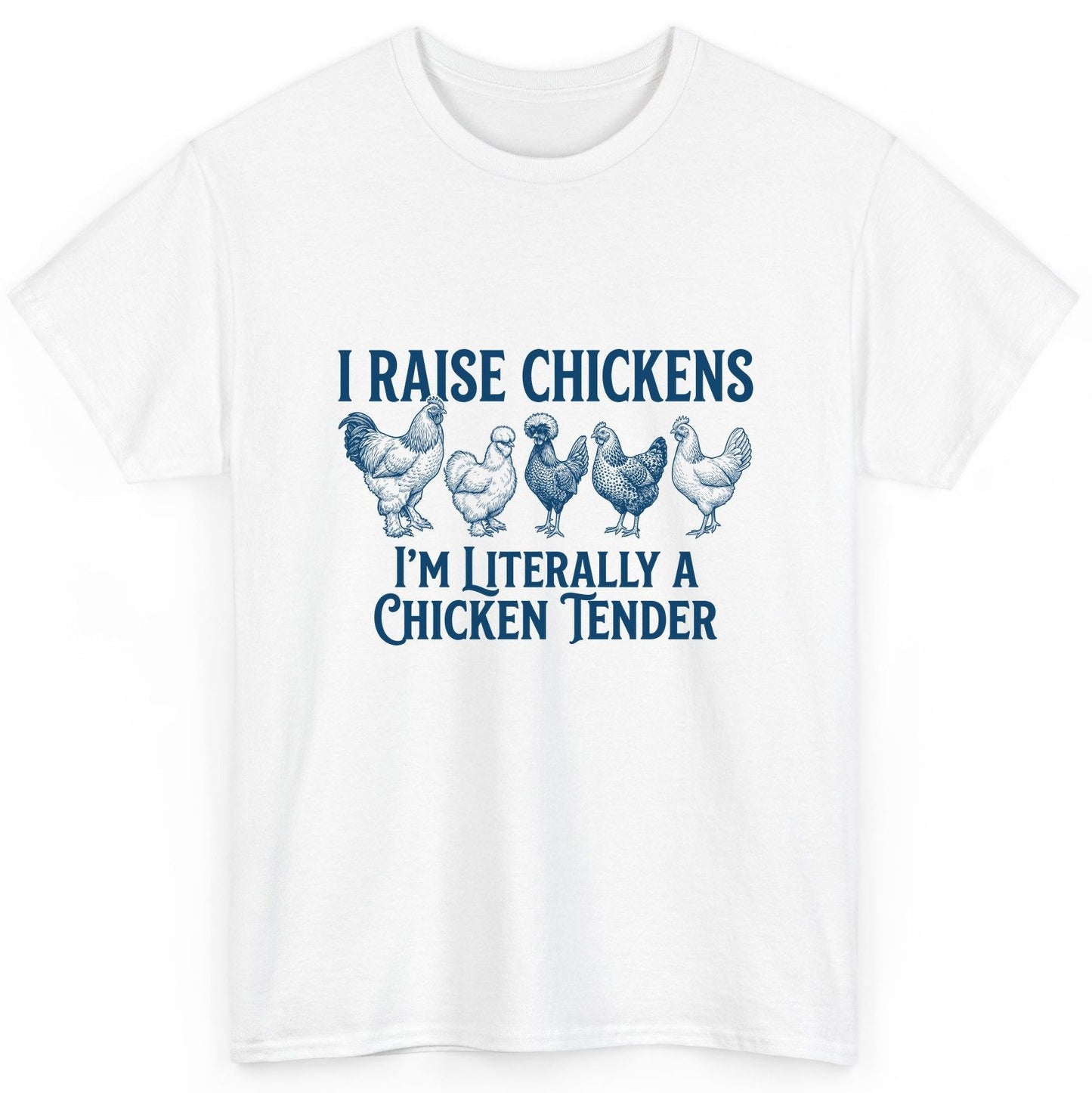 I Raise Chickens I'm Literally a Chicken Tender chicken farming T-Shirt White product mockup