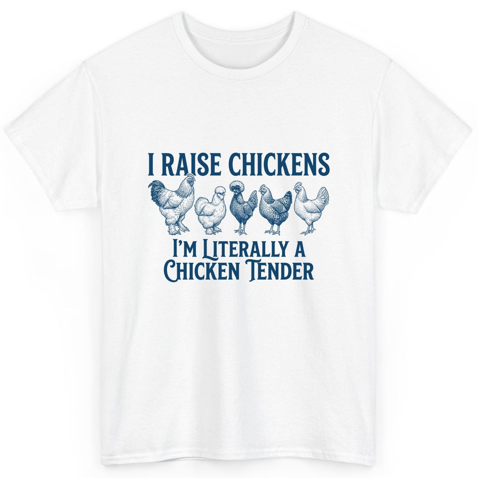 I Raise Chickens I'm Literally a Chicken Tender chicken farming T-Shirt White product mockup