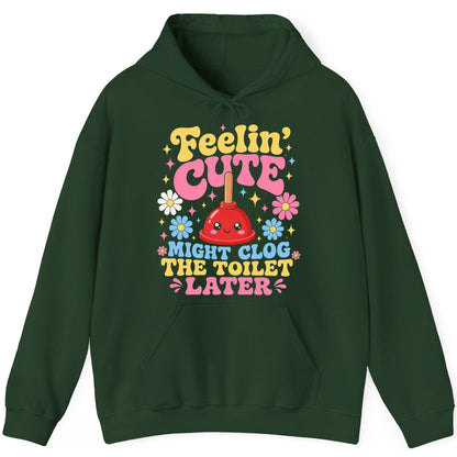 Feelin' Cute Might Clog the Toilet Later Funny Plunger Hoodie - product mockup - Forest Green