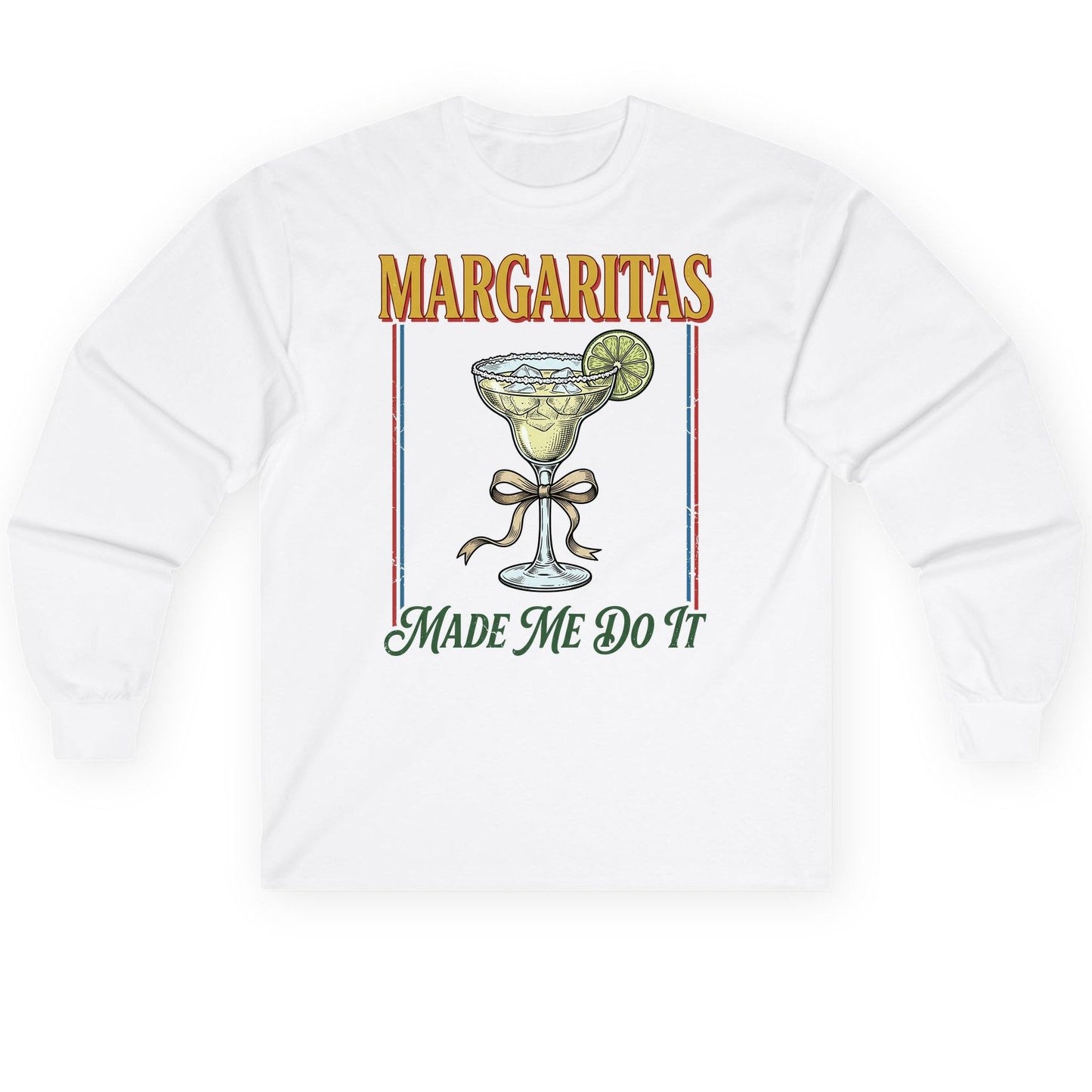 Margaritas Made Me Do It Funny Margarita Lovers Long Sleeve Tee - product mockup - White