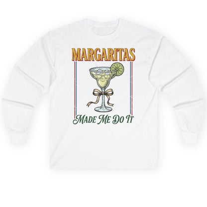 Margaritas Made Me Do It Funny Margarita Lovers Long Sleeve Tee - product mockup - White