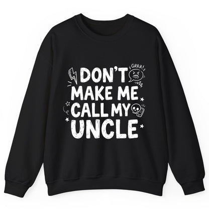 Don't Make Me Call My Uncle family humor Sweatshirt Black product mockup