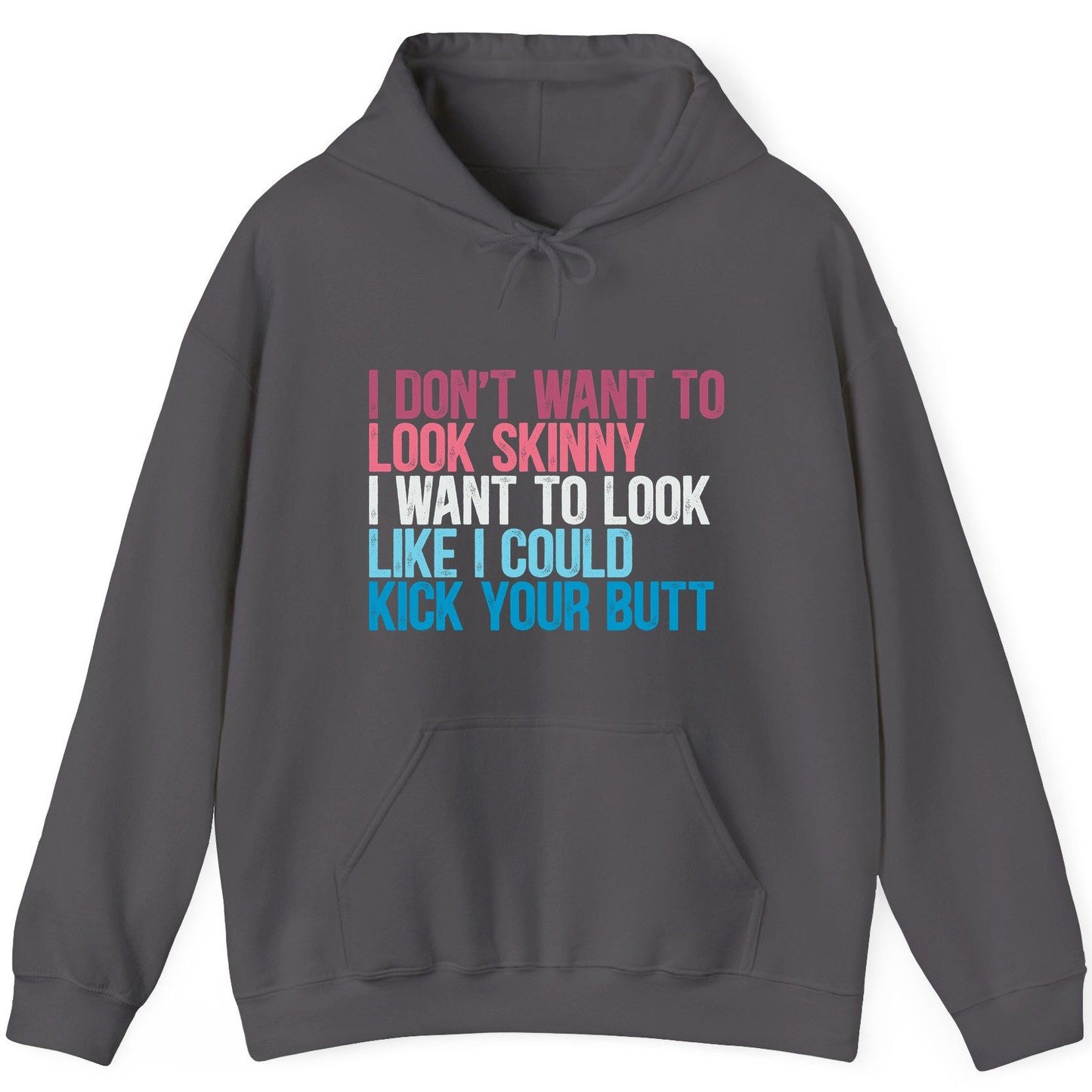 I Don't Want to Look Skinny I Want to Look Like I Could Kick Your Butt fitness and empowerment Hoodie Charcoal product mockup