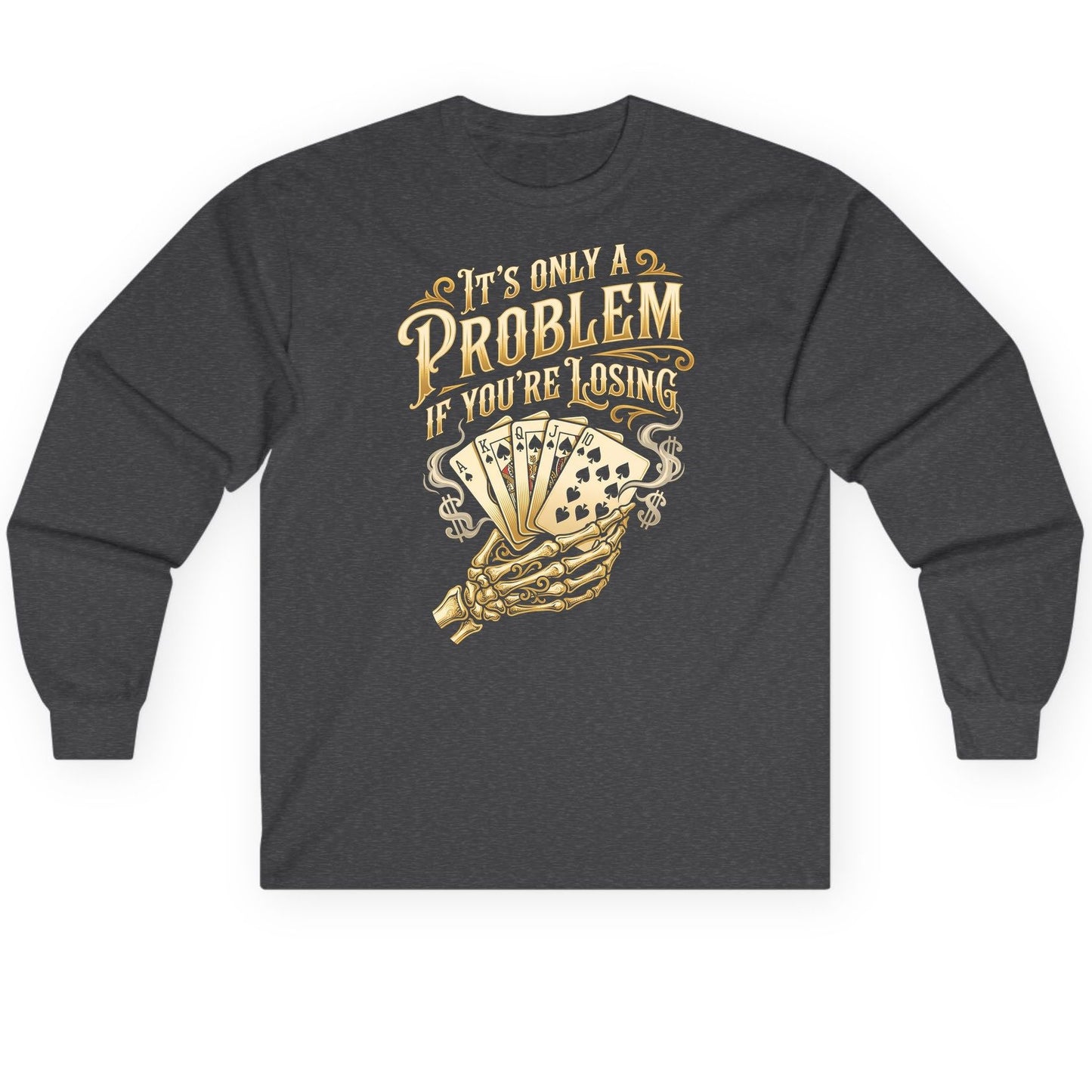 It's Only a Problem If You're Losing poker Long Sleeve Tee Dark Heather product mockup