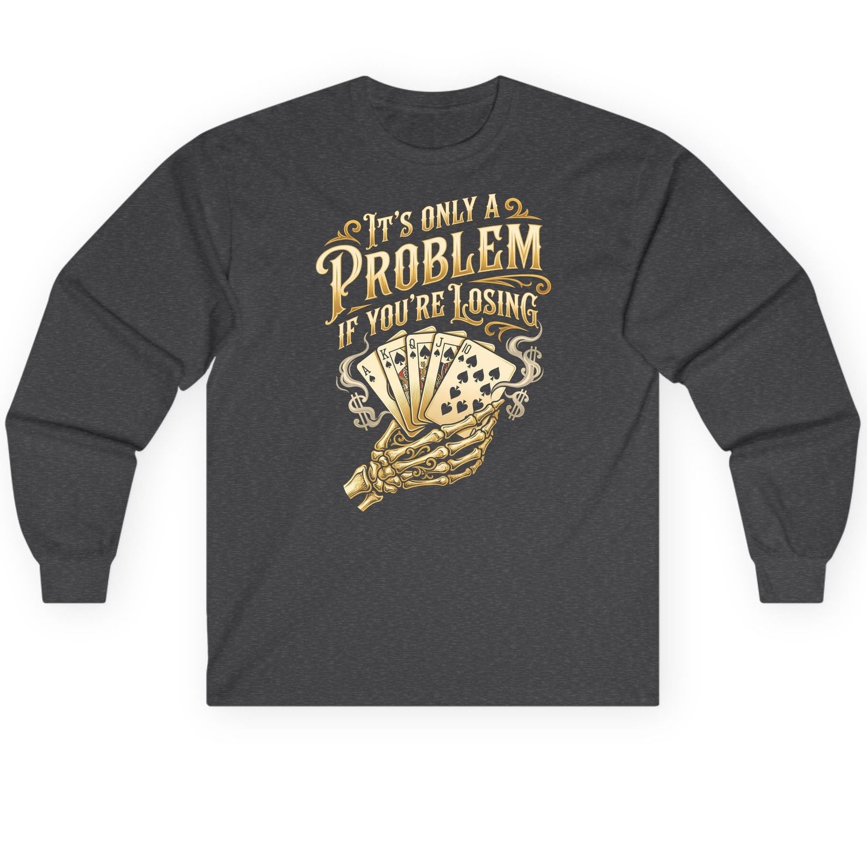 It's Only a Problem If You're Losing poker Long Sleeve Tee Dark Heather product mockup
