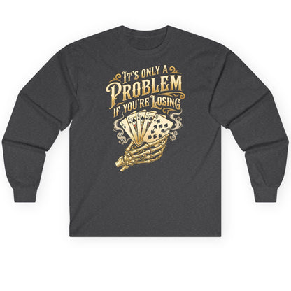 It's Only a Problem If You're Losing poker Long Sleeve Tee Dark Heather product mockup