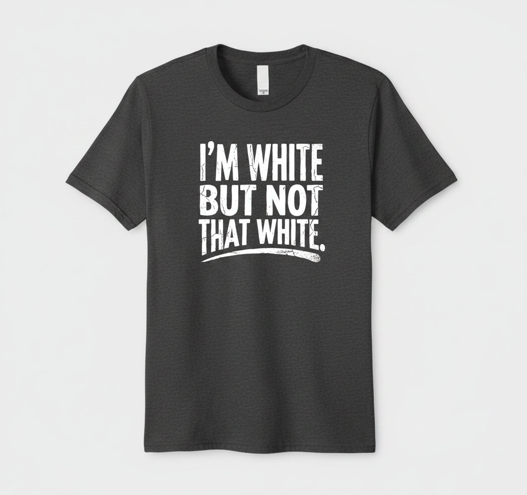 I'M WHITE BUT NOT THAT WHITE Funny Sarcastic Humor T-Shirt - product mockup - Dark Heather