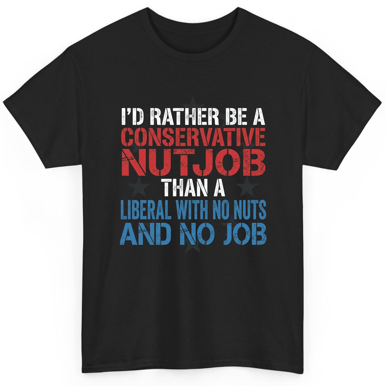 I'D RATHER BE a Conservative NUTJOB THAN a Liberal WITH NO T-Shirt - product mockup - Black