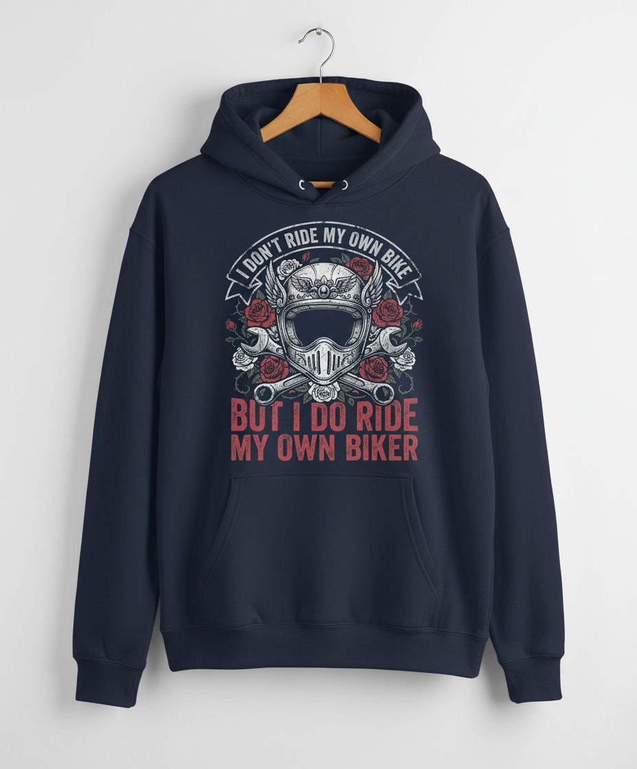 I Don't Ride My Own Bike But I Do Ride My Own Biker Funny Motorcycle Design Hoodie - Navy