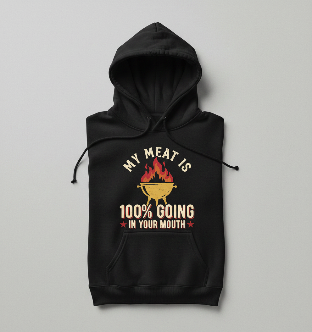 Funny BBQ Grilling My Meat Is 100% Going In Your Mouth Hoodie - Black