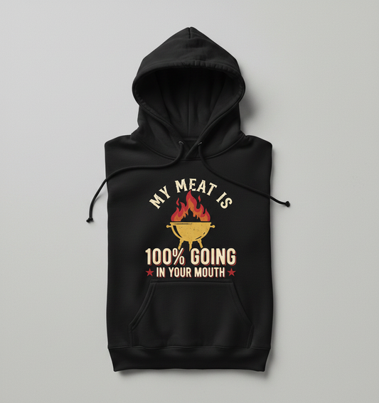 Funny BBQ Grilling My Meat Is 100% Going In Your Mouth Hoodie - Black