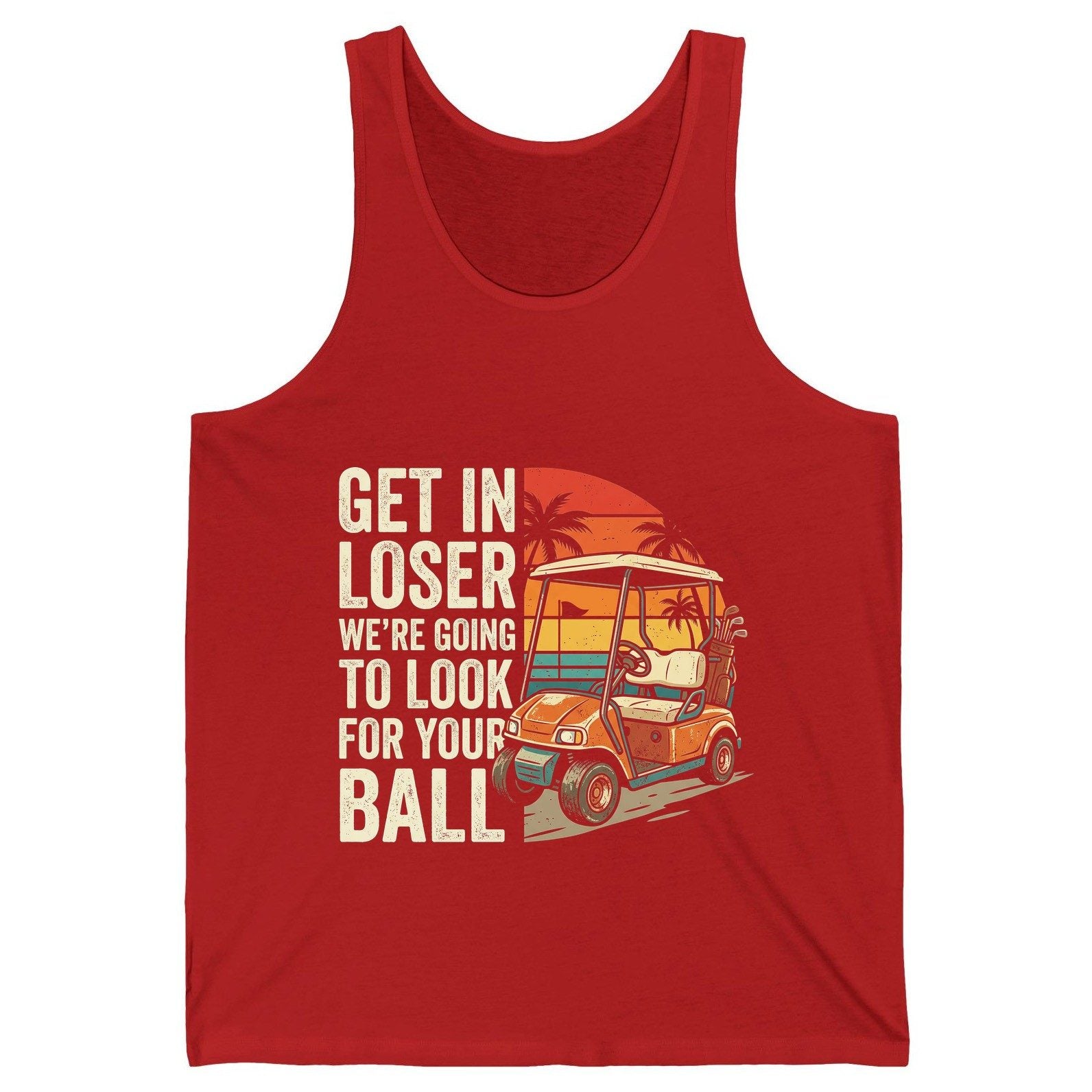 GET IN LOSER WE'RE GOING TO LOOK FOR YOUR BALL Funny Golf Tank Top - product mockup - Red