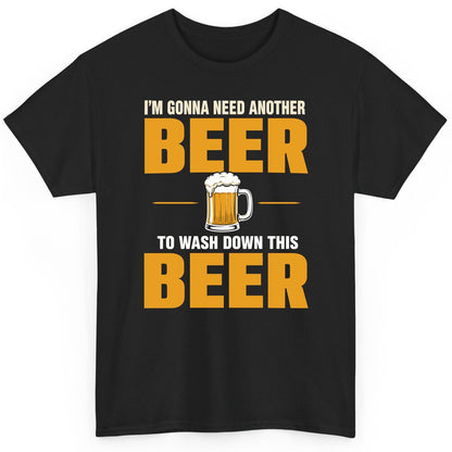 I'm Gonna Need Another Beer to Wash Down This Beer beer drinking T-Shirt Black product mockup