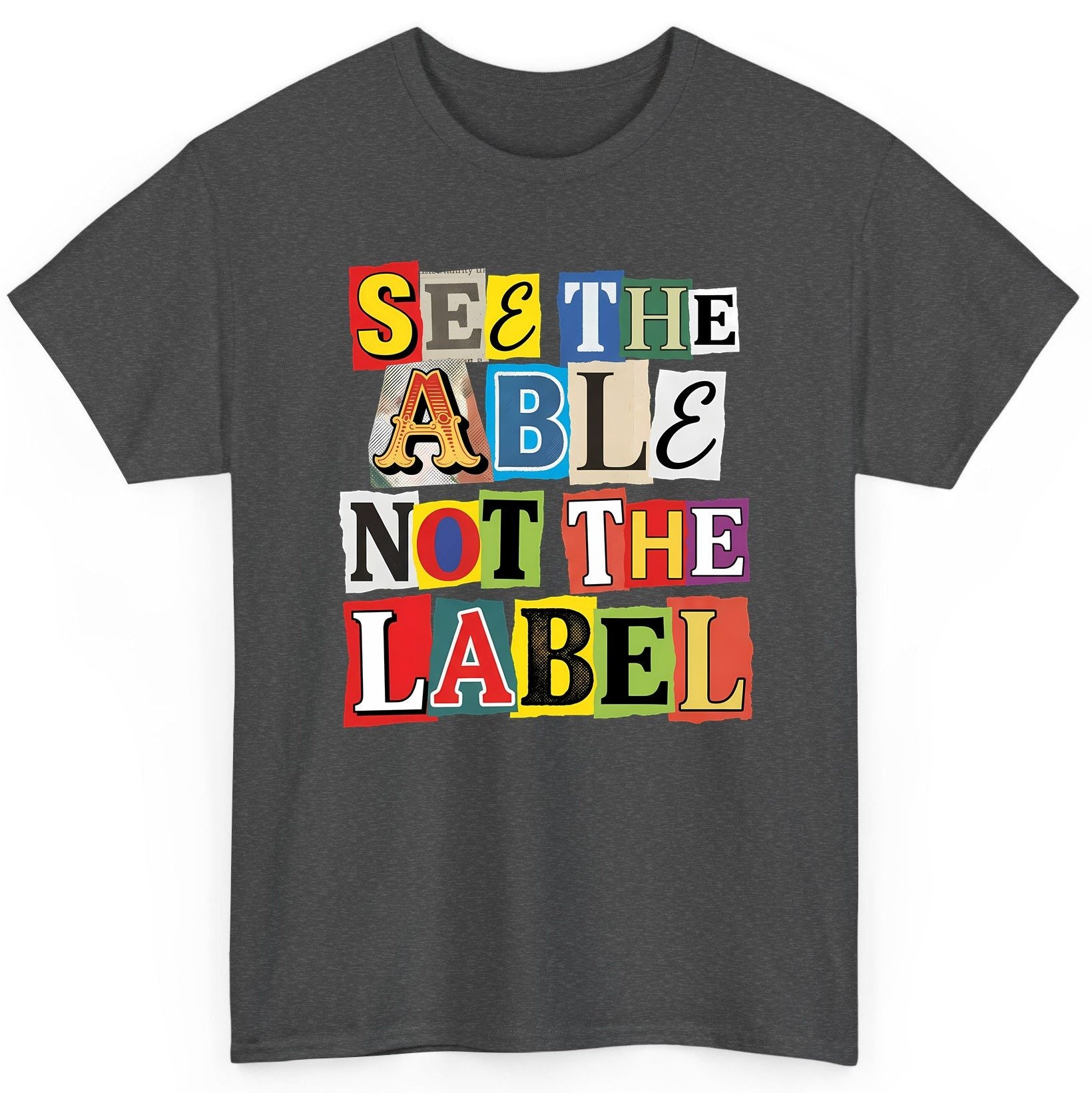 SEE THE ABLE NOT THE LABEL Inclusion and Awareness T-Shirt - product mockup - Dark Heather