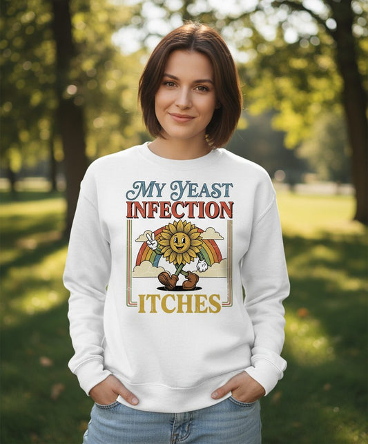 My Yeast Infection Itches Funny Sunflower Sweatshirt - lifestyle model mockup - White