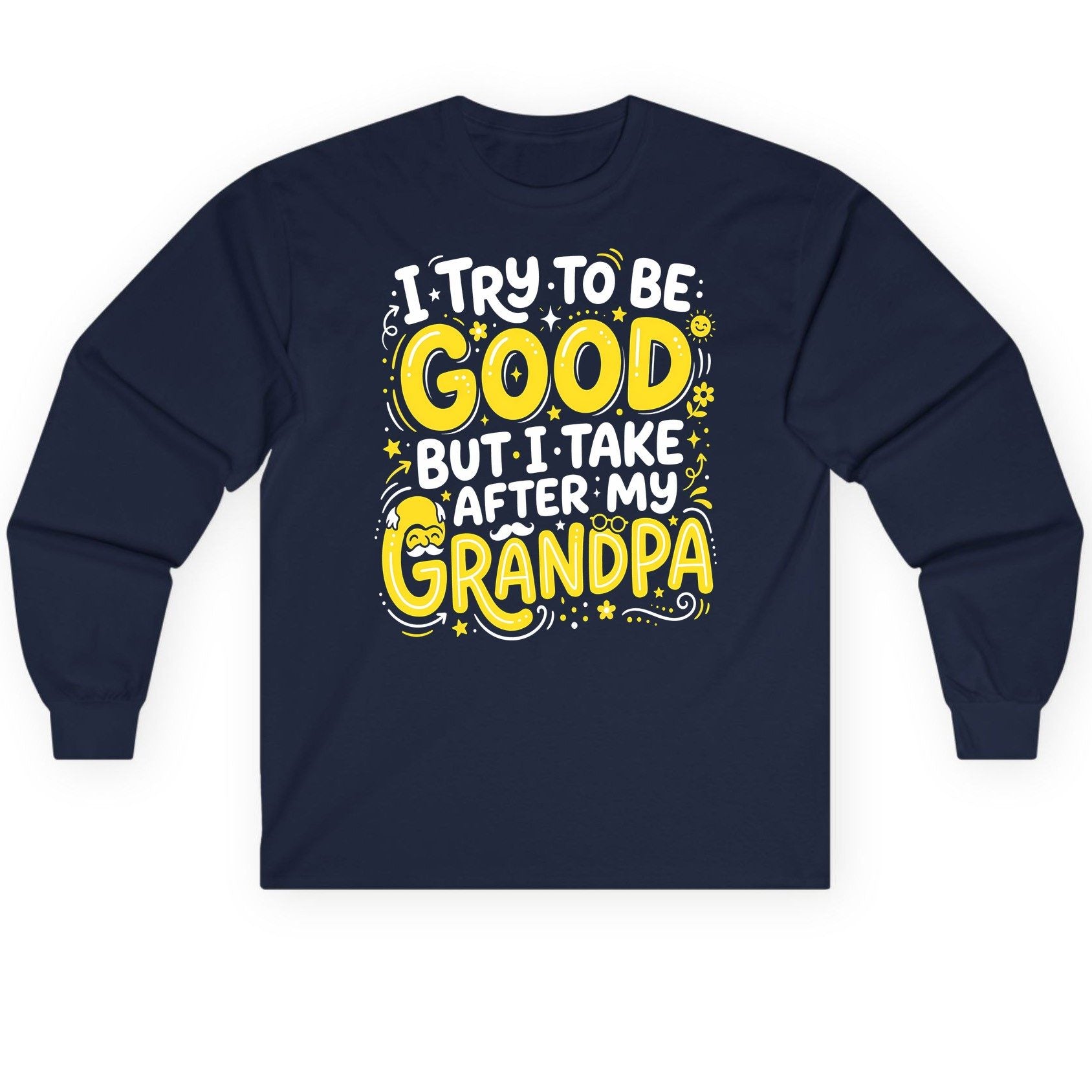I TRY TO BE GOOD BUT I TAKE AFTER MY Grandpa Long Sleeve Tee - product mockup - Navy
