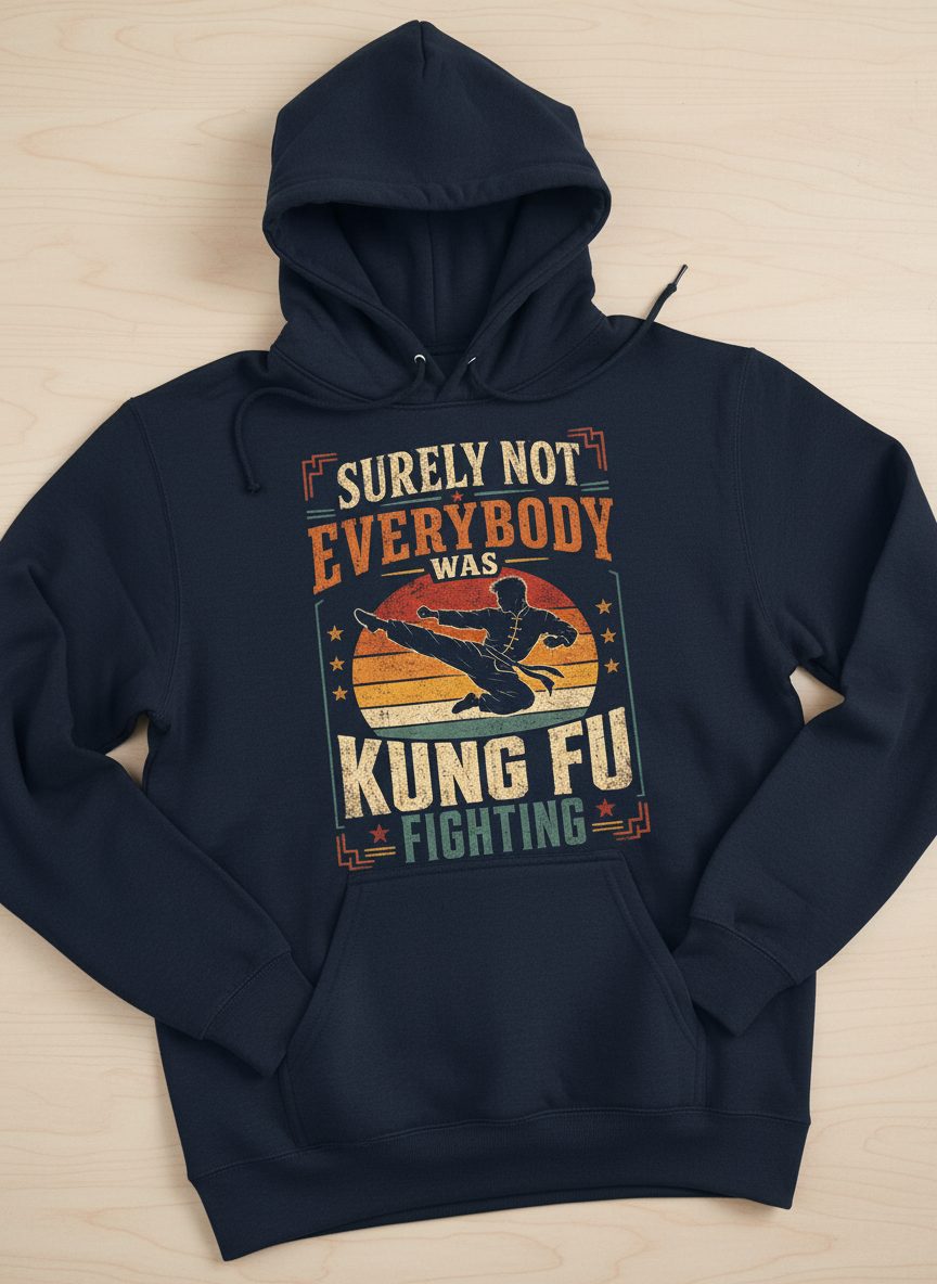 Surely Not Everybody Was Kung Fu Fighting Funny Martial Arts Hoodie - product mockup - Navy
